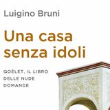Luigino Bruni "Una casa senza idoli"