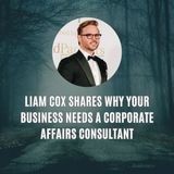 Liam Cox Shares Why Your Business Needs a Corporate Affairs Consultant