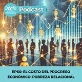 EP60: El costo del progreso económico: pobreza relacional. 