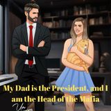 My Dad is the President, and I am the Head of the Mafia