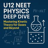 U12_NEET_Physics_Deep_Dive__Mastering_Kinetic_Theory_for_Gases_and_Beyond