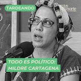 Todo es político :: INVITADA: Mildre Cartagena