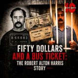 Fifty Dollars and a Bus Ticket: The Robert Alton Harris Story