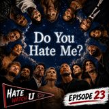 Episode 23 | "Do You Hate Me?"