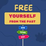 Free Yourself From The Past