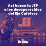 Así busca la JEP a los desaparecidos del Eje Cafetero