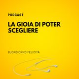 #733 - La gioia di poter scegliere | Buongiorno Felicità