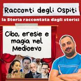 #57 Cibo, eresie e magia nel Medioevo (con Andrea Maraschi e Francesca Tasca)