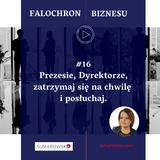 16. Prezesie, Dyrektorze, zatrzymaj się na chwilę i posłuchaj.