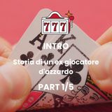INTRO - Episodio 1: Il mio inferno del gioco d'azzardo