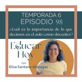 98 Elisa Santana-Monagas: ¿Cuál es la importancia de lo que decimos en el aula como docentes?