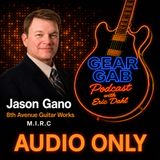 8th Avenue Guitar Works - Jason Gano Gear Gab Podcast