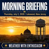 Lakewood Morning Briefing — Thursday, July 2, 2026 | Zmanim, NWS New Jersey and More
