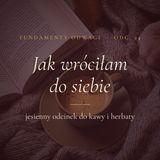 24: Jak wróciłam do siebie po trudnych latach. Jesienny odcinek do herbaty