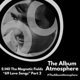 E:140 - The Magnetic Fields - "69 Love Songs" Part 2