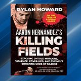 Dylan Howard Releases The Book Aaron Hernandez's Killing Fields