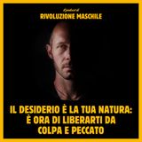 #62 Il desiderio è la tua natura: è ora di liberarti da colpa e peccato