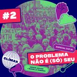 02# O Problema Não É (Só) Seu - Especial COP26