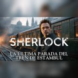 Sherlock Holmes aborda en Estambul… pero un pasajero ya está muerto
