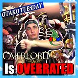 Overlord Is Overrated: Otako Tuesday