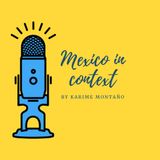 PODCAST "MEXICO IN CONTEXT" by Karime Montaño