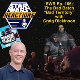 SWR Ep. 166: The Bad Batch "Bad Territory" with Craig Dickinson