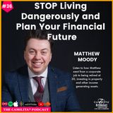 36: Matthew Moody | Stop Living Dangerously and Plan Your Financial Future