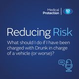 Reducing Risk - What should I do if I have been charged with Drunk in charge of a vehicle (or worse)?