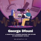 George Dfouni - A Hospitality Pioneer Shaping the Future of Independent Hotels
