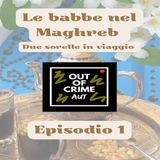 Le babbe nel Maghreb - due sorelle in viaggio - EP.1