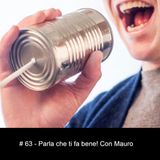 #63 - Parla che ti fa bene! Con Mauro
