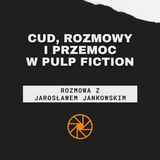 Cud, rozmowy i przemoc w "Pulp Fiction" (1994) [ft. Jarosław Jankowski]