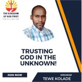 TRUSTING GOD IN THE UNKNOWN!