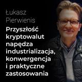 Przyszłość kryptowalut napędza industrializacja, konwergencja i praktyczne zastosowania – Łukasz Pierwienis | Procent Składany