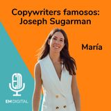 Copywriters famosos: Joseph Sugarman. María Gómez