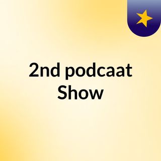 2nd podcaat Show