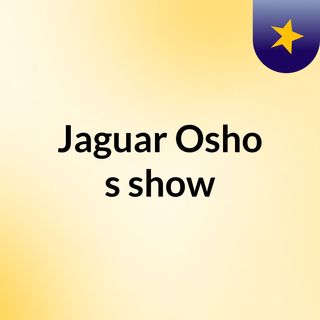 Jaguar Osho's show