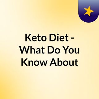 Keto Diet - What Do You Know About?