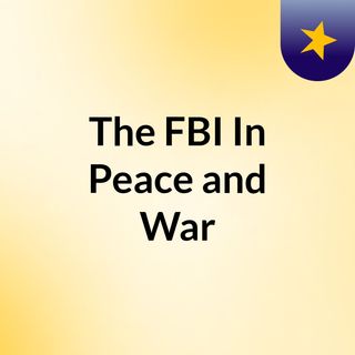 The FBI In Peace and War