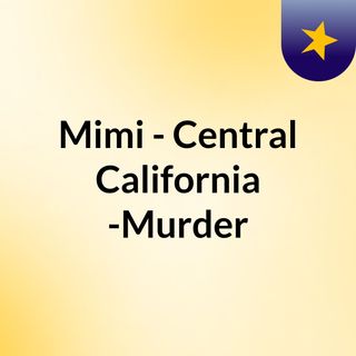 Mimi - Central California -Murder