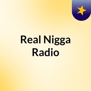 Real Nigga Radio