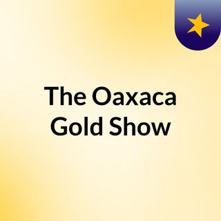 The Oaxaca Gold Show