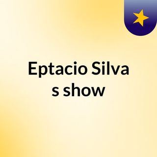 Eptacio Silva's show