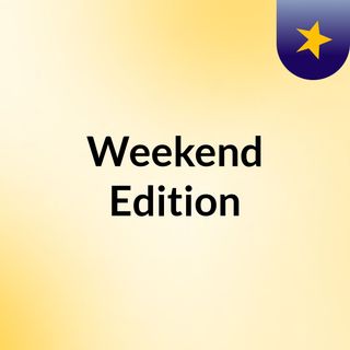 Weekend Edition