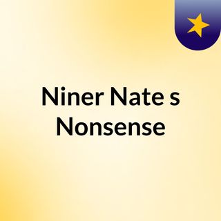 Niner Nate's Nonsense