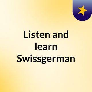 Listen and learn Swissgerman