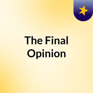 The Final Opinion
