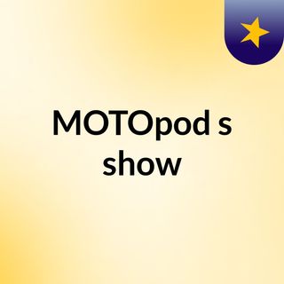MOTOpod's show