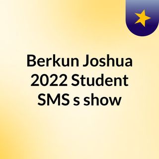 Berkun Joshua 2022 Student SMS's show