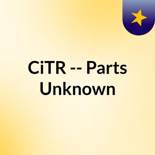 CiTR -- Parts Unknown